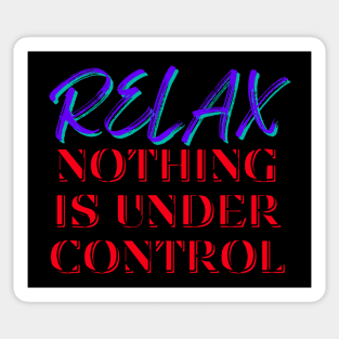 Relax, Nothing is under control Sticker